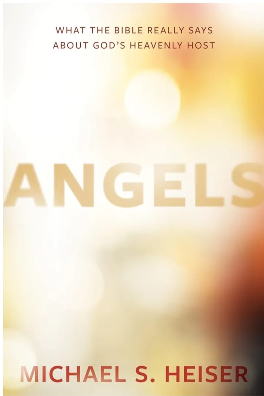 Angels: What the Bible Really Says about Gods Heavenly Host
