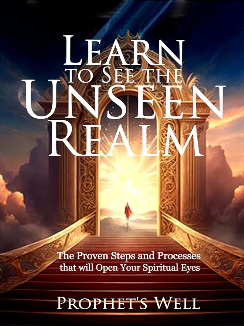 Learn to See the Unseen: Developing Your Spiritual Vision