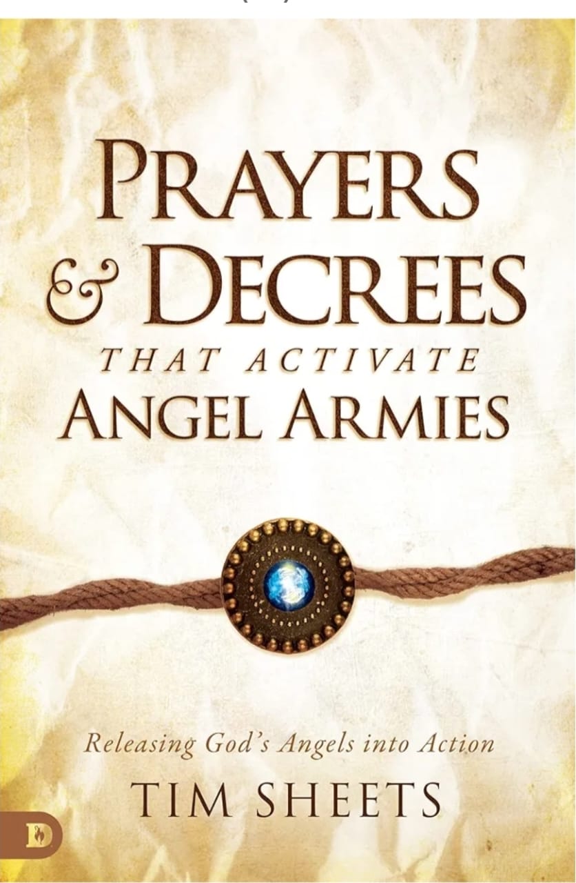 Prayers and Decrees That Activate Angel Armies: Releasing Gods Angels into Action