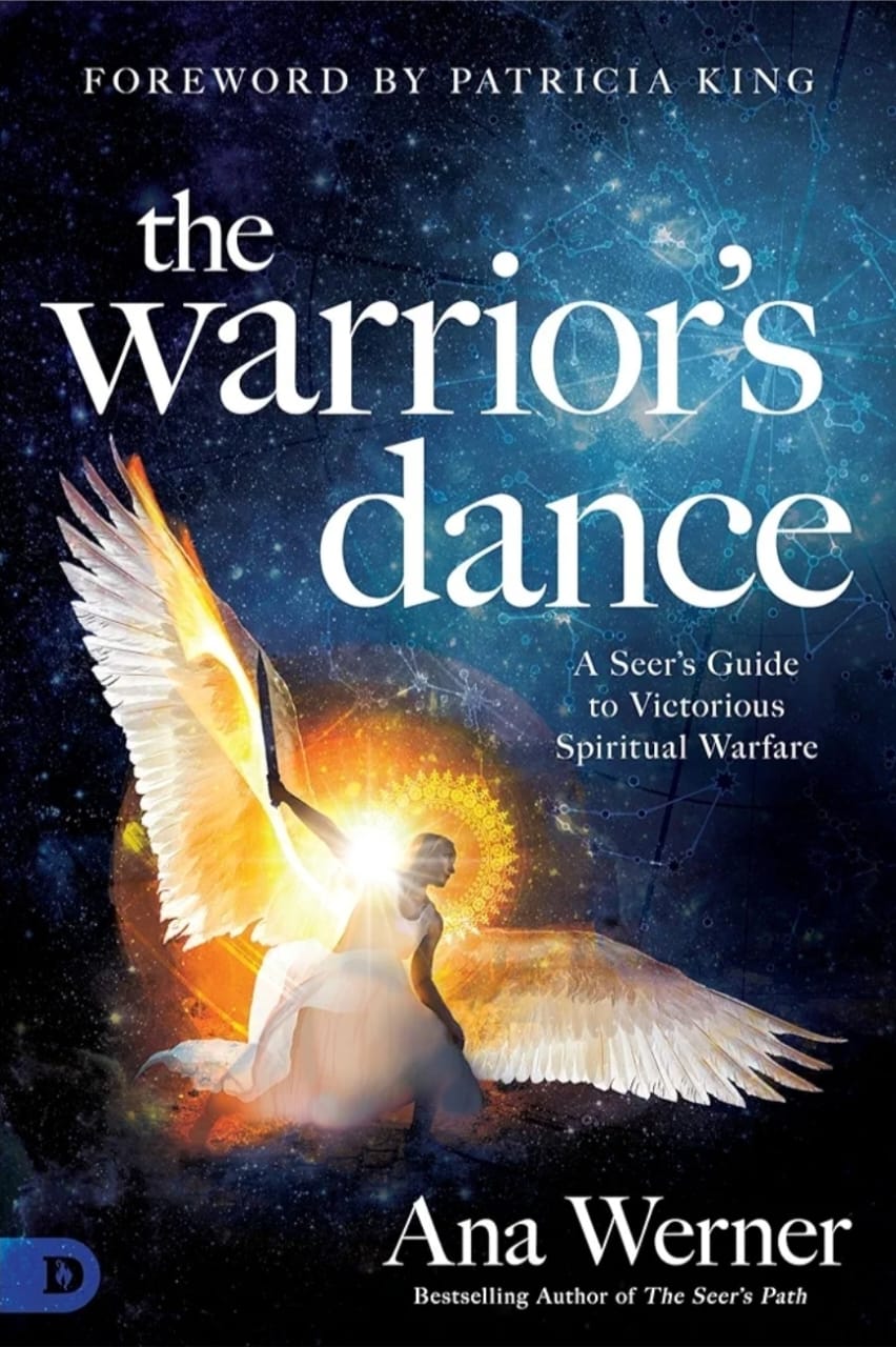 The Warriors Dance: A Seers Guide to Victorious Spiritual Warfare